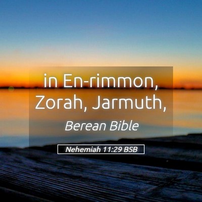Picture 05 - Nehemiah 11:29 BSB - in En-rimmon, Zorah, - Bible Verse Picture