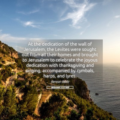 Picture 05 - Nehemiah 12:27 BSB - At the dedication of the wall of Jerusalem, the - Bible Verse Picture