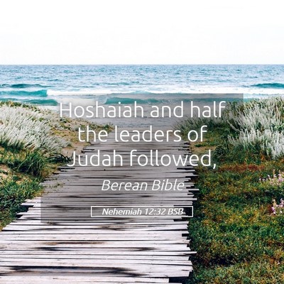 Picture 05 - Nehemiah 12:32 BSB - Hoshaiah and half the leaders of Judah - Bible Verse Picture