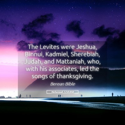 Picture 05 - Nehemiah 12:8 BSB - The Levites were Jeshua, Binnui, Kadmiel, - Bible Verse Picture