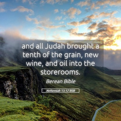 Picture 05 - Nehemiah 13:12 BSB - and all Judah brought a tenth of the grain, new - Bible Verse Picture