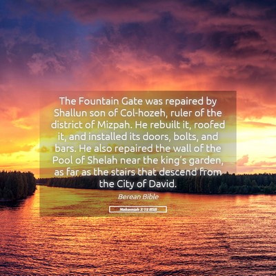 Picture 05 - Nehemiah 3:15 BSB - The Fountain Gate was repaired by Shallun son of - Bible Verse Picture