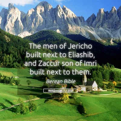 Picture 05 - Nehemiah 3:2 BSB - The men of Jericho built next to Eliashib, and - Bible Verse Picture