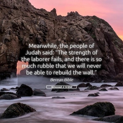 Picture 05 - Nehemiah 4:10 BSB - Meanwhile, the people of Judah said: “The - Bible Verse Picture