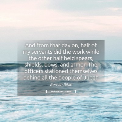 Picture 05 - Nehemiah 4:16 BSB - And from that day on, half of my servants did the - Bible Verse Picture