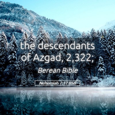 Picture 05 - Nehemiah 7:17 BSB - the descendants of Azgad, - Bible Verse Picture