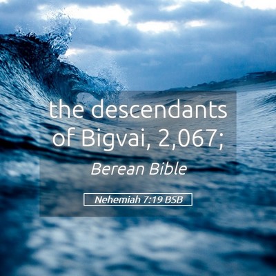 Picture 05 - Nehemiah 7:19 BSB - the descendants of Bigvai, - Bible Verse Picture