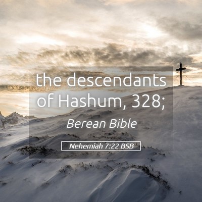 Picture 05 - Nehemiah 7:22 BSB - the descendants of Hashum, - Bible Verse Picture