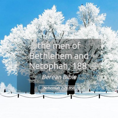 Picture 05 - Nehemiah 7:26 BSB - the men of Bethlehem and Netophah, - Bible Verse Picture