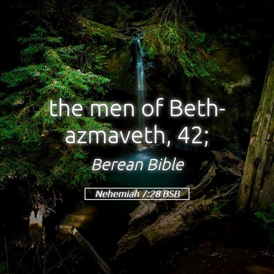 Picture 05 - Nehemiah 7:28 BSB - the men of Beth-azmaveth, - Bible Verse Picture