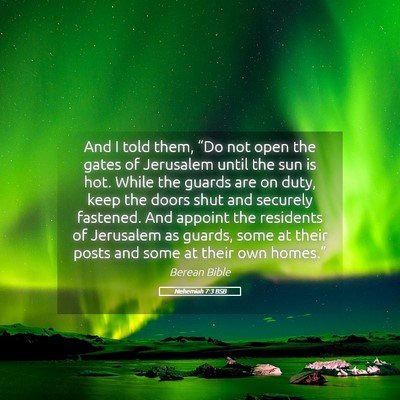 Picture 05 - Nehemiah 7:3 BSB - And I told them, “Do not open the gates of - Bible Verse Picture