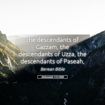 Picture 05 - Nehemiah 7:51 BSB - the descendants of Gazzam, the descendants of - Bible Verse Picture