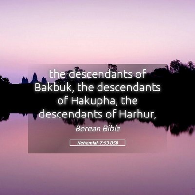Picture 05 - Nehemiah 7:53 BSB - the descendants of Bakbuk, the descendants of - Bible Verse Picture