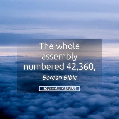 Picture 05 - Nehemiah 7:66 BSB - The whole assembly numbered - Bible Verse Picture