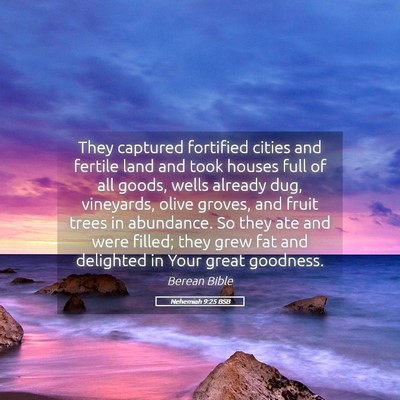 Picture 05 - Nehemiah 9:25 BSB - They captured fortified cities and fertile land - Bible Verse Picture