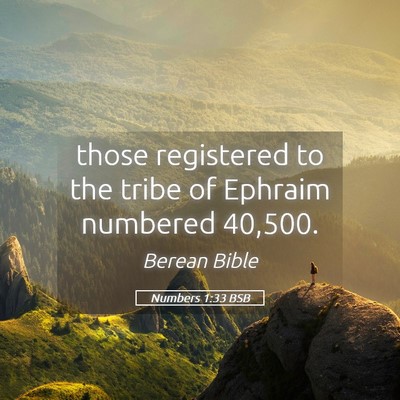 Picture 05 - Numbers 1:33 BSB - those registered to the tribe of Ephraim numbered - Bible Verse Picture