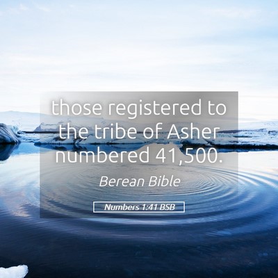 Picture 05 - Numbers 1:41 BSB - those registered to the tribe of Asher numbered - Bible Verse Picture