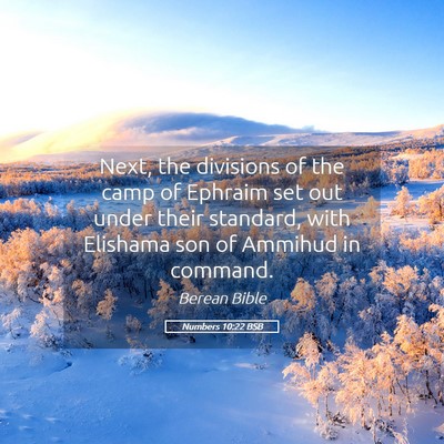 Picture 05 - Numbers 10:22 BSB - Next, the divisions of the camp of Ephraim set - Bible Verse Picture
