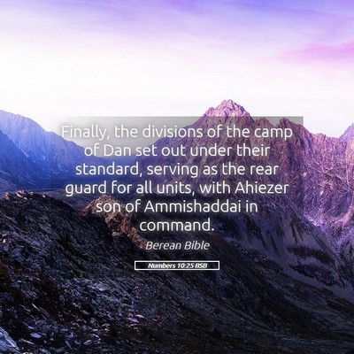 Picture 05 - Numbers 10:25 BSB - Finally, the divisions of the camp of Dan set out - Bible Verse Picture