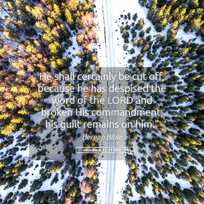 Picture 05 - Numbers 15:31 BSB - He shall certainly be cut off, because he has - Bible Verse Picture