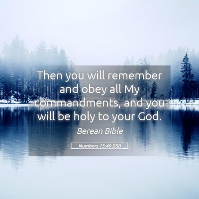 Picture 05 - Numbers 15:40 BSB - Then you will remember and obey all My - Bible Verse Picture