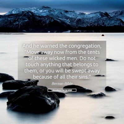 Picture 05 - Numbers 16:26 BSB - And he warned the congregation, “Move away now - Bible Verse Picture