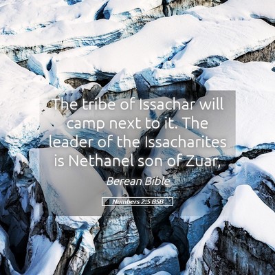 Picture 05 - Numbers 2:5 BSB - The tribe of Issachar will camp next to it. The - Bible Verse Picture