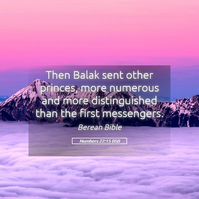 Picture 05 - Numbers 22:15 BSB - Then Balak sent other princes, more numerous and - Bible Verse Picture