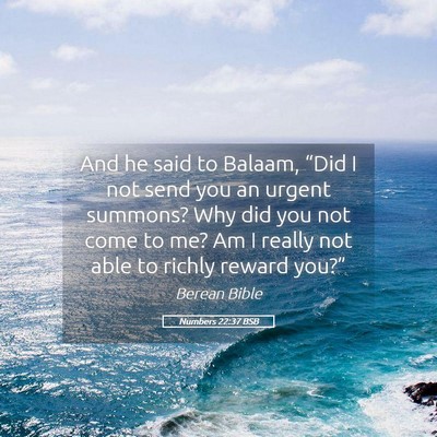 Picture 05 - Numbers 22:37 BSB - And he said to Balaam, “Did I not send you an - Bible Verse Picture