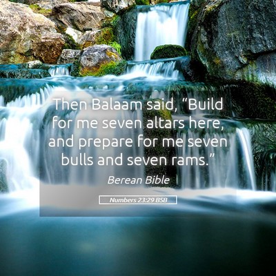 Picture 05 - Numbers 23:29 BSB - Then Balaam said, “Build for me seven altars - Bible Verse Picture