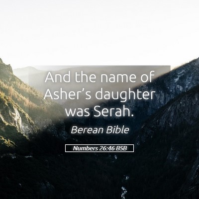 Picture 05 - Numbers 26:46 BSB - And the name of Asher’s daughter was - Bible Verse Picture