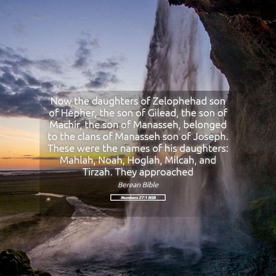 Picture 05 - Numbers 27:1 BSB - Now the daughters of Zelophehad son of Hepher, - Bible Verse Picture