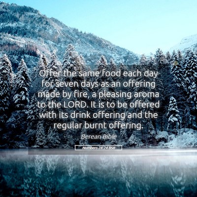 Picture 05 - Numbers 28:24 BSB - Offer the same food each day for seven days as an - Bible Verse Picture