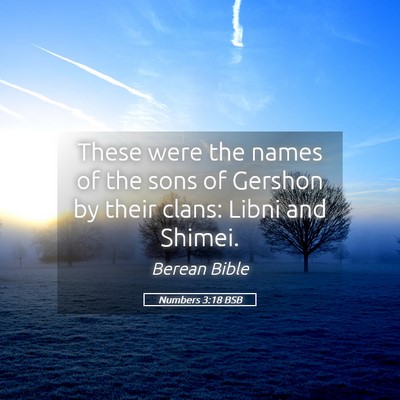 Picture 05 - Numbers 3:18 BSB - These were the names of the sons of Gershon by - Bible Verse Picture