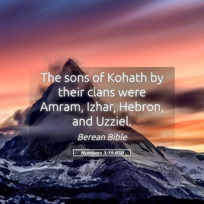 Picture 05 - Numbers 3:19 BSB - The sons of Kohath by their clans were Amram, - Bible Verse Picture