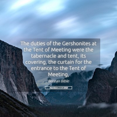 Picture 05 - Numbers 3:25 BSB - The duties of the Gershonites at the Tent of - Bible Verse Picture