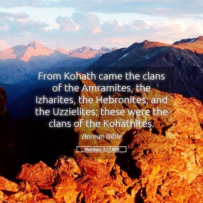 Picture 05 - Numbers 3:27 BSB - From Kohath came the clans of the Amramites, the - Bible Verse Picture