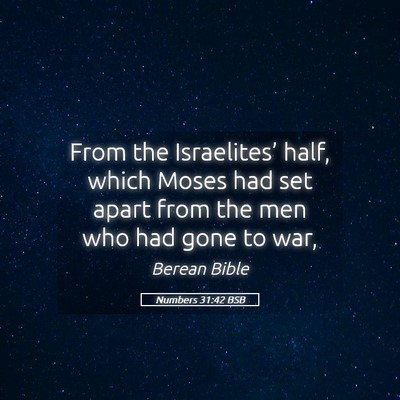 Picture 05 - Numbers 31:42 BSB - From the Israelites’ half, which Moses had set - Bible Verse Picture
