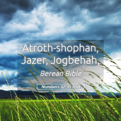 Picture 05 - Numbers 32:35 BSB - Atroth-shophan, Jazer, - Bible Verse Picture