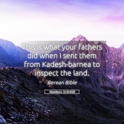 Picture 05 - Numbers 32:8 BSB - This is what your fathers did when I sent them - Bible Verse Picture