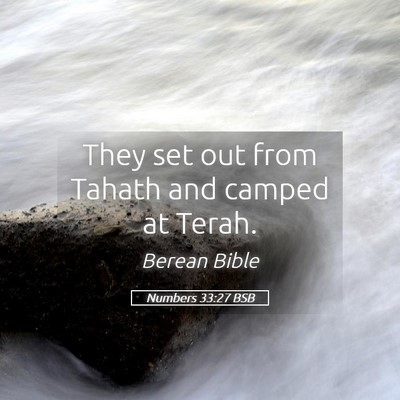 Picture 05 - Numbers 33:27 BSB - They set out from Tahath and camped at - Bible Verse Picture