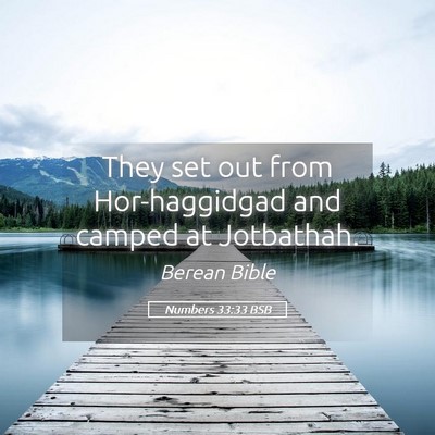 Picture 05 - Numbers 33:33 BSB - They set out from Hor-haggidgad and camped at - Bible Verse Picture