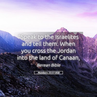 Picture 05 - Numbers 33:51 BSB - “Speak to the Israelites and tell them: When - Bible Verse Picture