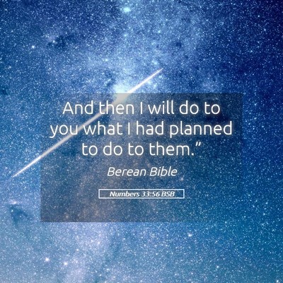 Picture 05 - Numbers 33:56 BSB - And then I will do to you what I had planned to - Bible Verse Picture