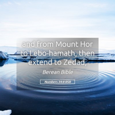 Picture 05 - Numbers 34:8 BSB - and from Mount Hor to Lebo-hamath, then extend to - Bible Verse Picture