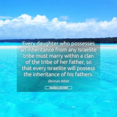 Picture 05 - Numbers 36:8 BSB - Every daughter who possesses an inheritance from - Bible Verse Picture