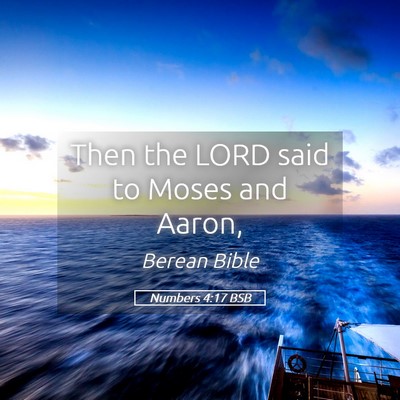 Picture 05 - Numbers 4:17 BSB - Then the LORD said to Moses and - Bible Verse Picture