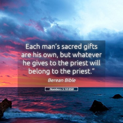 Picture 05 - Numbers 5:10 BSB - Each man’s sacred gifts are his own, but - Bible Verse Picture