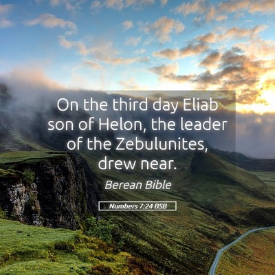 Picture 05 - Numbers 7:24 BSB - On the third day Eliab son of Helon, the leader - Bible Verse Picture