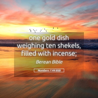 Picture 05 - Numbers 7:44 BSB - one gold dish weighing ten shekels, filled with - Bible Verse Picture